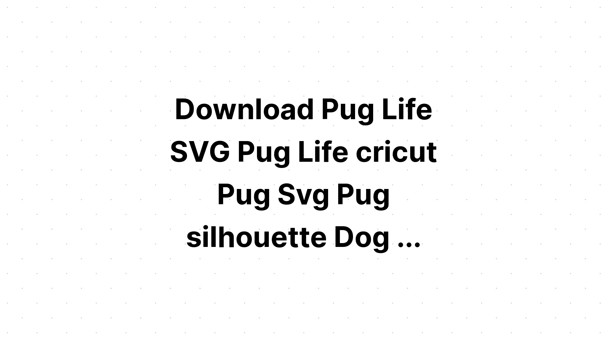 Download Pug Silhouette Cut File SVG File